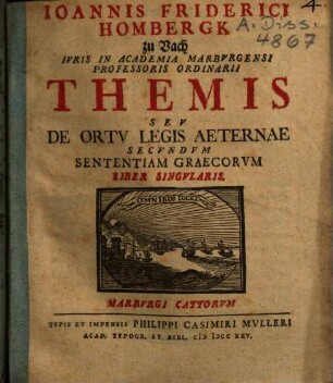 Ioannis Friderici Hombergk zu Vach Themis seu de ortu legis aeternae secundum sententiam Graecorum