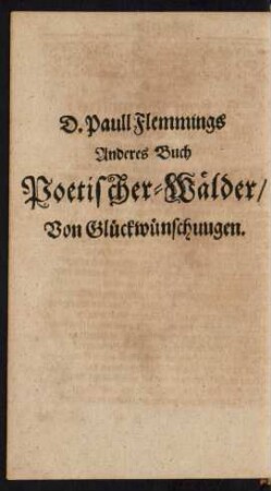 D. Paull Flemmings Anderes Buch Poetischer-Wälder/ Von Glückwünschuugen.