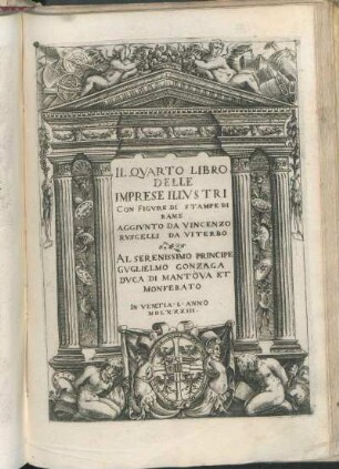 Il Qvarto Libro Delle Imprese Illvstri Con Figvre Di Stampe Di Rame Aggivnto Da Vincenzo Rvscelli Da Viterbo Al Serenissimo Principe Gvglielmo Gonzaga Dvca Di Mantova Et Monferato