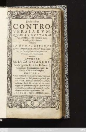 Enchiridion Controversiarum, Quae Augustanae Confessionis Theologis cum Anabaptistis intercedunt : In Quo Utriusque partis Argumenta candide proponuntur, & Paralogismi Adversariorum, breviter ac nervose dissolvuntur