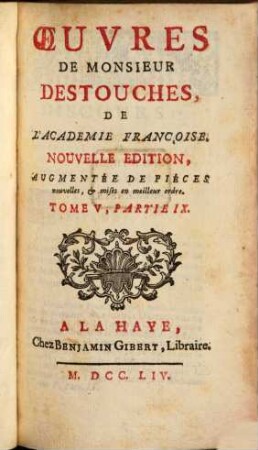 Oeuvres de Monsieur Destouches, De L'Academie Françoise. 5