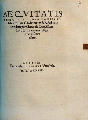 Aeqvitatis Discvssio Svper Consilio Delectorum Cardinalium &c. Ad tolendem per Generale Concilium inter Germanos in religione discordiam