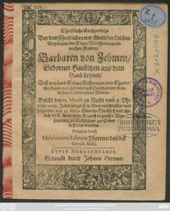 Christliche Leichpredigt Bey dem Christlichen und Adelichen Leichen-Begängnis der ... Barbaren von Zehmen/ Geborner Haubitzen aus dem Hause Leipnitz/ Deß ... Hansen von Zehmens/ auff Oeltzschaw und Kemlitz seligen hinderlassener Witwen : Welche den 12. Martii zu Nacht umb 3. Uhr dieses 1613. Jahrs seliglich in Gott entschlaffen/ und folgendes den 23. dieses Monats ... bestattet worden