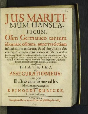 Ius Maritimum Hanseaticum : Olim Germanico tantum idiomate editum, nunc vero etiam in Latinum translatum, & ad singulos titulos eorumque articulos commentariis & dissertationibus iuridicis, politicis, historicisque illustratum ...