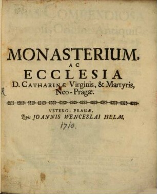 Ilias compendiosa : seu Synopsis originis antiquissimae ... Monasterii ac Ecclesiae S. Catharinae V. et M. in Neo-Urbe Pragensi