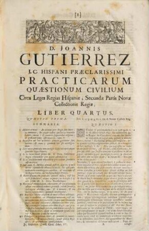 D. Joannis Gutierrez Hispani ... Practicarum Quaestionum Civilium, Super Quinque prioribus Libris Primae Partis Legum Novae Collectionis Regiae Hispaniae, Liber ..., 4. Practicarum Quaestionum Civilium, Super Libro sexto et septimo secundae Partis ... Liber quartus