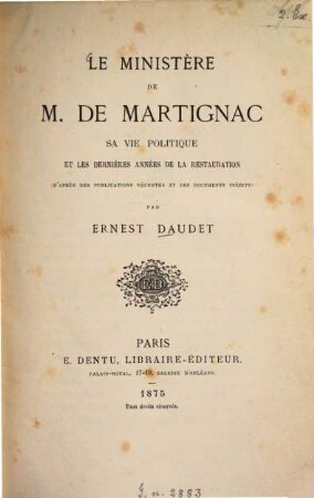 Le ministère de M. de Martignac sa vie politique et les dernières années de la Restauration, (d'après des publications récentes et des documents inédits.)
