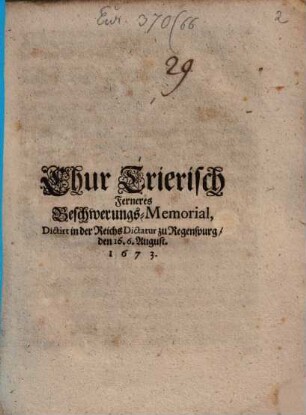 Chur Trierisch Ferneres Beschwerungs-Memorial : Dictirt in der ReichsDictatur zu Regenspurg, den 16. 6. August. 1673.
