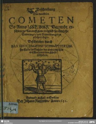 Kurtze Beschreibung Des dunckelen Cometen So Anno 1652. den 8. Decembr. erschienen : darauff gemeiniglich sonderliche Enderungen und Verwirrungen zu erfolgen pflegen