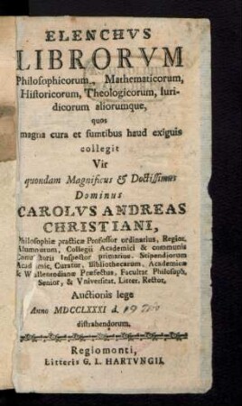 Elenchvs Librorvm Philosophicorum, Mathematicorum, Historicorum, Theologicorum, Iuridicorum aliorumque : Auctionis lege Anno MDCCLXXXI d. [hs. 19 Nov] distrahendorum