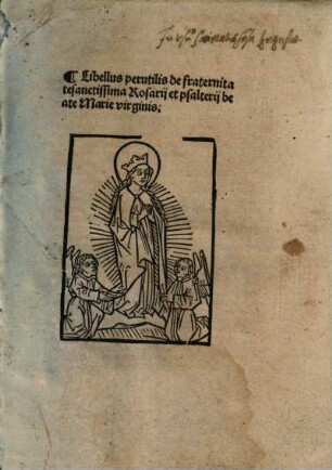 Libellus perutilis de fraternitate sanctissima Rosarii et psalterii beate Marie virginis