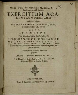 Exercitium Academicum Publicum Exhibens aliquot Selectas Controversias Iuris, e difficilioribus LL. erutas