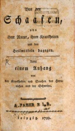 Von den Schaafen, von ihrer Natur, ihren Krankheiten und den Heilmitteln dagegen : Nebst einem Anhang von den Krankheiten und Seuchen des Hornviehes und der Schweine