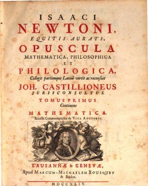 Isaaci Newtoni ... opuscula mathematica, philosophica et philologica, 1. Continens Mathematica : Accessit Commentariolus de Vita Auctoris