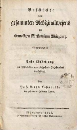 Geschichte des gesammten Medizinalwesens im ehemaligen Fürstenthum Würzburg, 1. (1825). 1. Abth., das Mittelalter und sechzehnte Jahrhundert darstellend