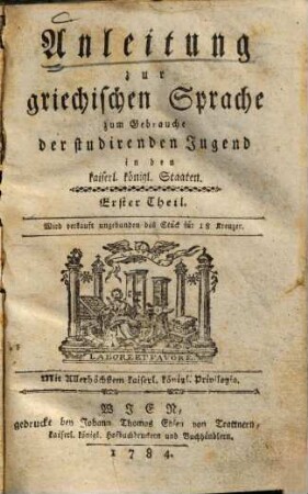 Anleitung zur griechischen Sprache zum Gebrauche der studirenden Jugend in den kaiserl. königl. Staaten. 1