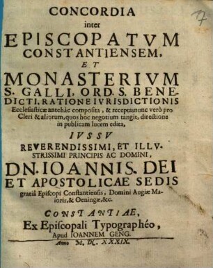 Concordia inter Episcopatum Constantiensem, Et Monasterium S. Galli Ord. S. Benedicti ... antehàc composita, & recepta ...