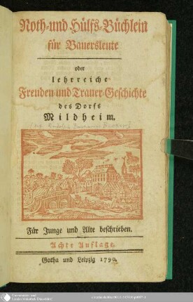 Noth- und Hülfs-Büchlein für Bauersleute oder lehrreiche Freuden- und Trauer-Geschichte des Dorfs Mildheim : Für Junge und Alte beschrieben