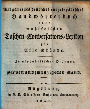 Allgemeines deutsches encyclopädisches Handwörterbuch oder wohlfeilstes Taschen-Conversations-Lexikon für Alle Stände : in alphabetischer Ordnung. 27