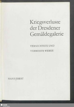 Kriegsverluste der Dresdener Gemäldegalerie : vernichtete und vermisste Werke