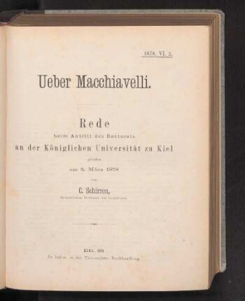 Ueber Macchiavelli. Rede beim Antritt des Rectorats an der Königlichen Universität zu Kiel gehalten am 5. März 1878 von G. Schirren, Ordentlichem Professor der Geschichte.