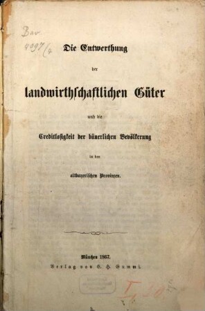 Die Entwerthung der landwirthschaftlichen Güter und die Creditlosigkeit der bäuerlichen Bevölkerung in den altbayerischen Provinzen
