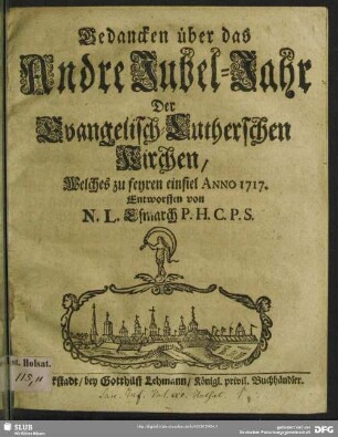 Gedancken über das Andre Jubel-Jahr Der Evangelisch-Lutherschen Kirchen : Welches zu feyren einfiel Anno 1717.