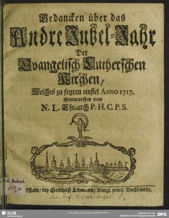 Gedancken über das Andre Jubel-Jahr Der Evangelisch-Lutherschen Kirchen : Welches zu feyren einfiel Anno 1717.