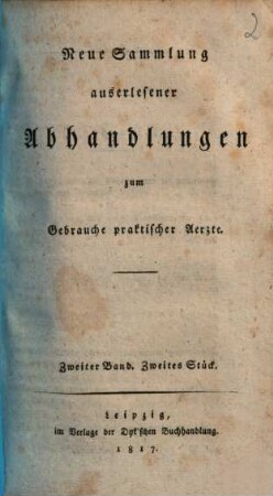 Neue Sammlung auserlesener Abhandlungen zum Gebrauche praktischer Ärzte. 2,2. 1817