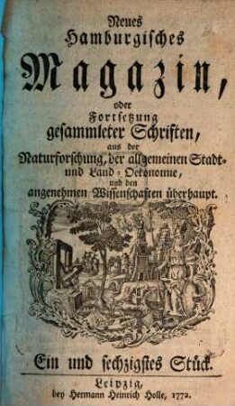 Neues hamburgisches Magazin, oder Fortsetzung gesammleter Schriften aus der Naturforschung, der allgemeinen Stadt- und Landoekonomie und den angenehmen Wissenschaften überhaupt, 61. 1772