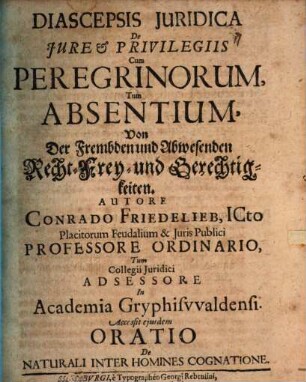 Diascepsis Juridica De Jure & Privilegiis Cum Peregrinorum, Tum Absentium, Von Der Frembden und Abwesenden Recht- Frey- und Gerechtigkeiten