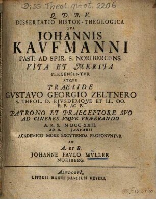 Dissertatio Histor-Theologica Qva Johannis Kavfmanni Past. Ad Spir. S. Noribergens. Vita Et Merita Percensentvr