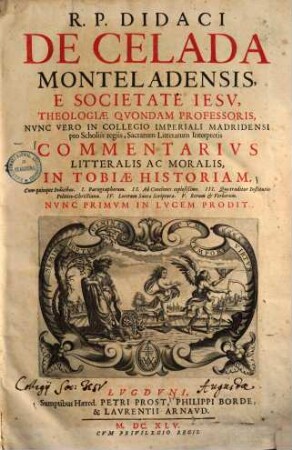 Didaci de Celada Commentarius litteralis ac moralis in Tobiae historiam ...
