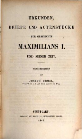 Urkunden, Briefe und Actenstücke zur Geschichte Maximilians I. und seiner Zeit