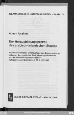 Der Herausbildungsprozeß des arabisch-islamischen Staates : eine quellenkritische Untersuchung des Zusammenhangs zwischen den staatlichen Zentralisierungstendenzen und der Stammesorganisation in der frühislamischen Geschichte 1 - 60 H./622 - 680