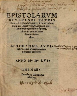Epistolarum Martini Lutheri, 1. Continens scripta viri Dei, ab anno millesimo quingentesimo septimo, usque ad annum vicesimum secundum