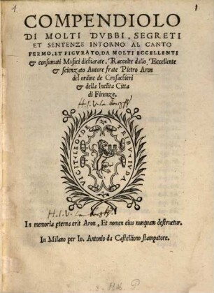 COMPENDIOLO DI MOLTI DVBBI, SEGRETI ET SENTENZE INTORNO AL CANTO FERMO, ET FIGVRATO