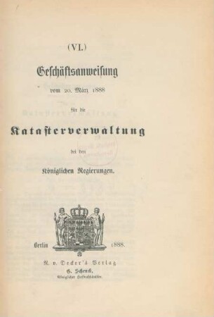 (VI.) Geschäftsanweisung vom 20. März 1888 für die Katasterverwaltung bei den Königlichen Regierungen