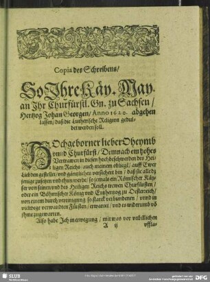 Copia des Schreibens, So Ihre Käy. May. an Ihr Churfürstl. Gn. zu Sachsen, Hertzog Johan Georgen, Anno 1620. abgehen lassen, daß die Lutherische Religion geduldet werden soll