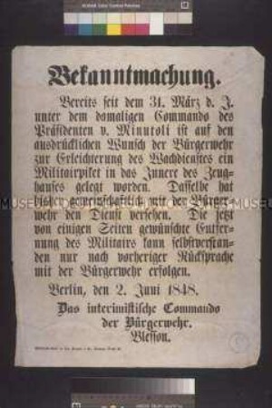 Maueranschlag: Bekanntmachung. Der interimistische Kommandant der Bürgerwehr gibt bekannt, dass die Entfernung des seit dem 31. März im Zeughaus stationierte Militärs nur nach vorheriger Rücksprache mit der Bürgerwehr erfolgen kann; Berlin, 2. Juni 1848