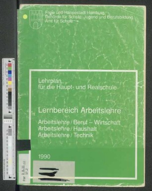 Lehrplan für die Haupt- und Realschule Lernbereich Arbeitslehre : Arbeitslehre/Beruf - Wirtschaft, Arbeitslehre/Haushalt, Arbeitslehre/Technik