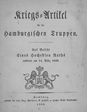 Kriegs-Artikel für die hamburgischen Truppen : auf Befehl eines hochedlen Rathes publicirt am 14. März 1856