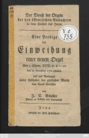 Der Dienst der Orgeln bei den öffentlichen Andachten in dem Tempel des Herrn : Eine Predigt bei Einweihung einer neuen Orgel über 1 Chron. XVII. v. 8-10 den 22 November 1778