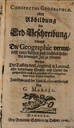 Conspectus Geographiae, oder Abbildung der Erd-Beschreibung : daraus die Geographie ... in weniger Zeit zu erlernen ... ; Zum Gebrauch der Land-Karten verfertiget