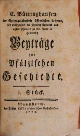 C. Büttinghausens Beyträge zur Pfälzischen Geschichte, 1 : In vier Stücken samt Register