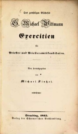 Des gottseligen Bischofes G. Michael Wittmann Exercitien für Priester und Priesteramtskandidaten