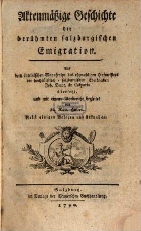 Aktenmäßige Geschichte der berühmten salzburgischen Emigration