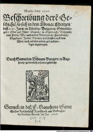 Martius Anni. 1597. Beschreibung dere[n] Geschechte[n] so sich in dem Monat Mertzen deß 1597. Jars in Türckey Bulgarey Sibenbürgen Ober vnd Nider Vngern ... auch anderen ortten gedenckwirdiges zugetragen