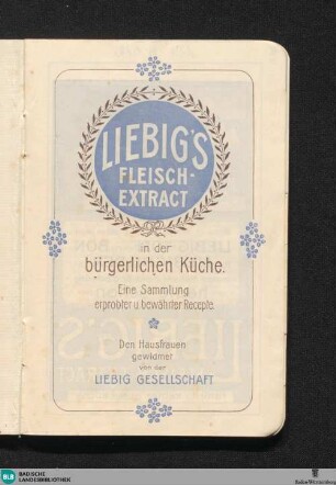 Liebig's Fleisch-Extract in der bürgerlichen Küche : eine Sammlung erprobter u. bewährter Recepte