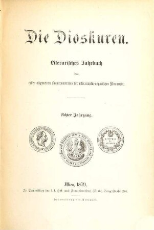 Die Dioskuren : literarisches Jahrbuch d. Ersten Allgemeinen Beamten-Vereins der Österreichisch-Ungarischen Monarchie. 8. 1879
